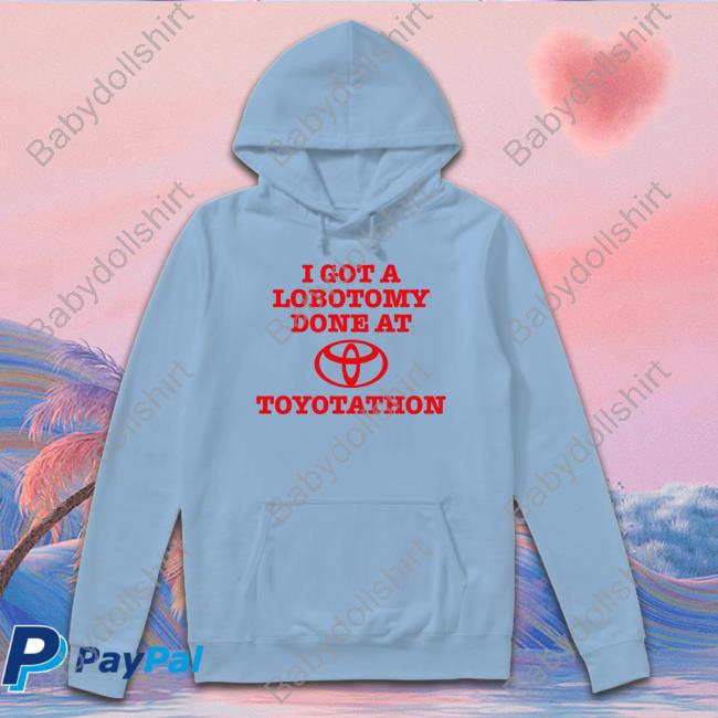 I Got A Lobotomy Done At Toyotathon Tee Official I Got A Lobotomy Done At Toyotathon Tee