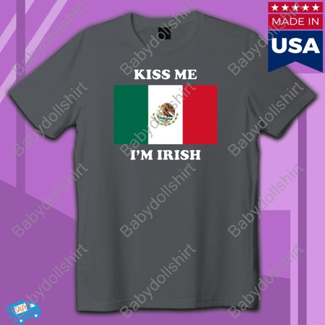Kiss Me I'm Irish Hoodie Kiss Me I'm Irish Long Sleeve T Shirt Flag Of Mexico