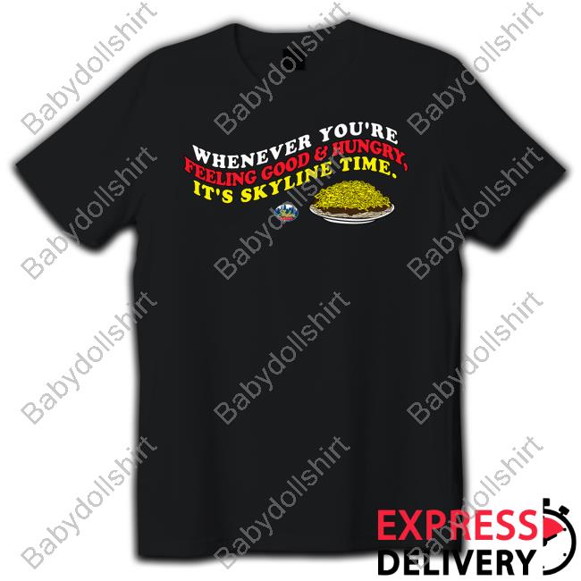 Cincy Shirts Shop Whenever You're Feeling Good And Hungry It's Skyline Time Long Sleeve Shirt