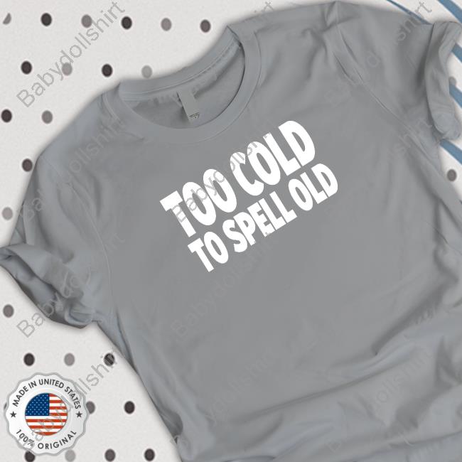 Undertime Slopper Too Cold To Spell Old Tee Shirt