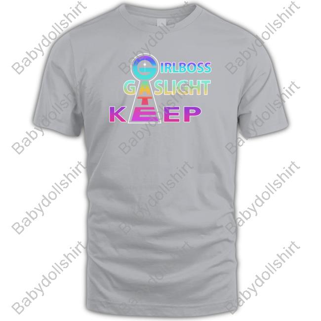 Girlboss Gatekeep Gaslight Sweatshirt Girlboss Gatekeep Gaslight T Shirt