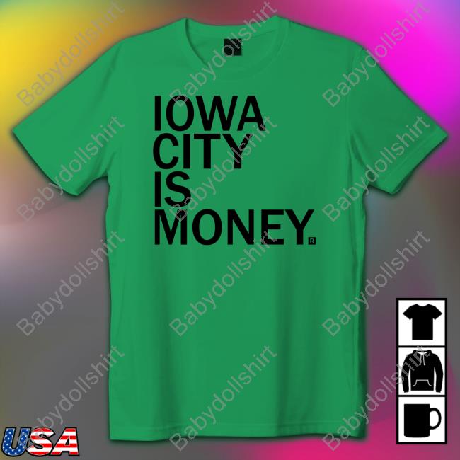 Official Iowa City Is Money Shirt