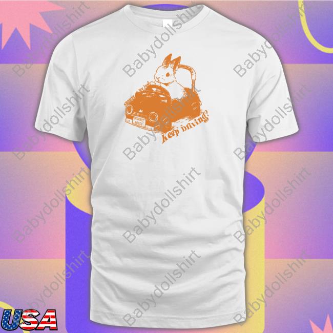 Official Should We Just Keep Driving Tee