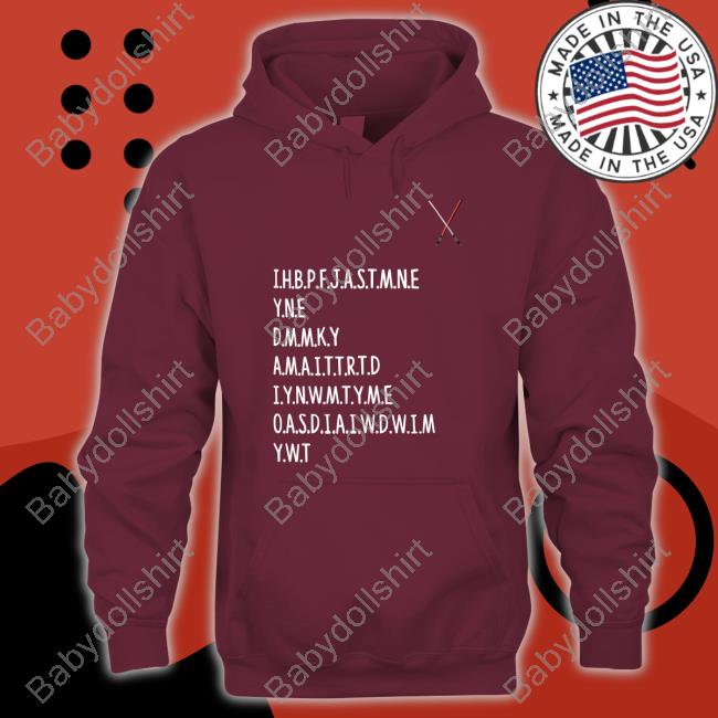 Ihbpfjastmne Yne Dmnky Amaittrtd Iynwmtyme Oasdiaiwdwim Ywt Tee Shirt Ihbpfjastmne Yne Dmnky Amaittrtd Iynwmtyme Oasdiaiwdwim Ywt Hoodie