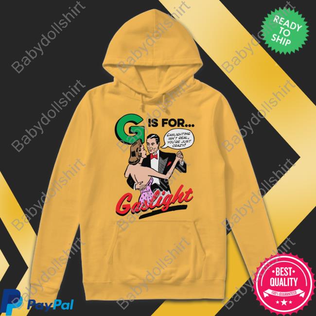 G Is For Gaslight Sweatshirt Official G Is For Gaslight Shirts