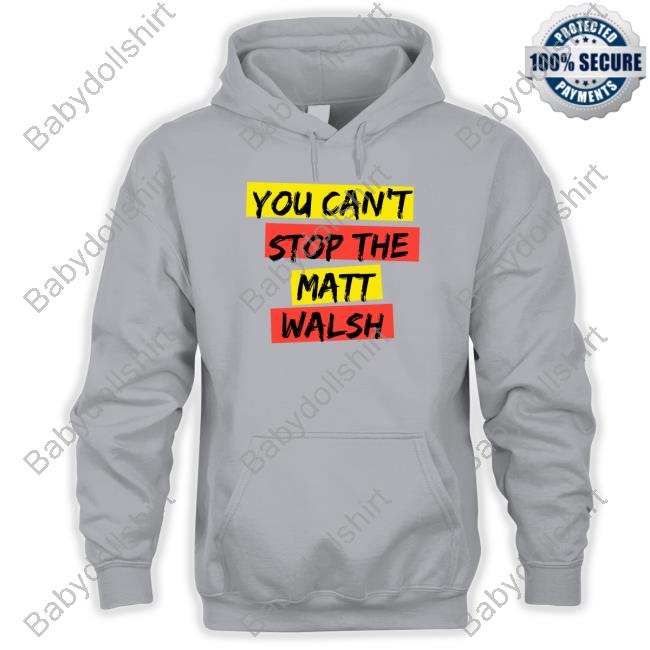 Daily Wire Merch You Can't Stop The Matt Walsh Hoodie