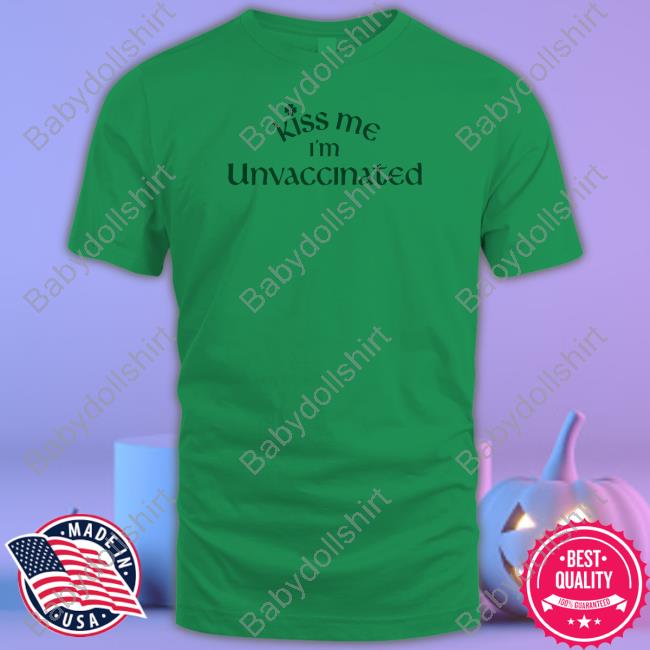 Official Unvaccinated Merch Kiss Me Shirt