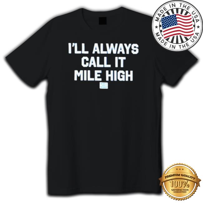 Official State Thirty Eight Store I’Ll Always Call It Mile High Sweatshirts