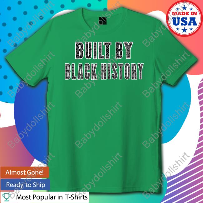 Built By Black History Shirts Built By Black History Shirt