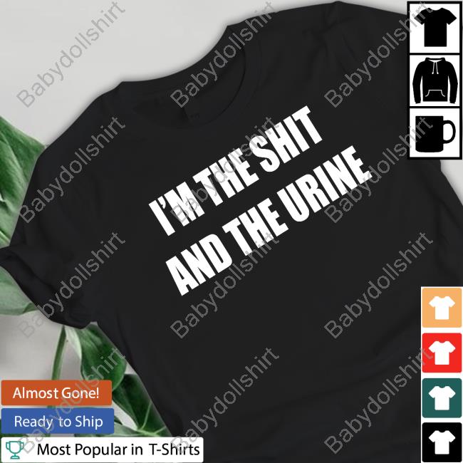 Official I'm The Shit And The Urine T-Shirt Ohfold