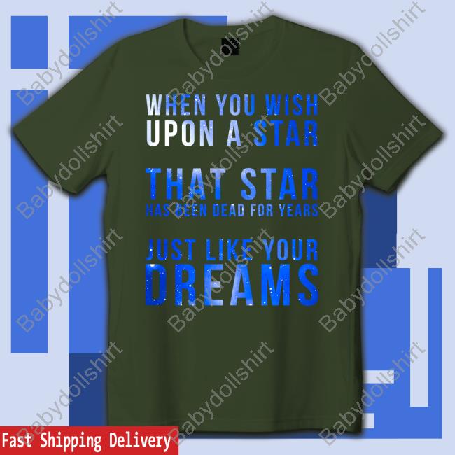 Shirts That Go Hard When You Wish Upon A Star That Star Has Been Dead For Years Just Like Your Dreams Hoodie