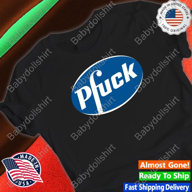 Pfuck Tee Shirts