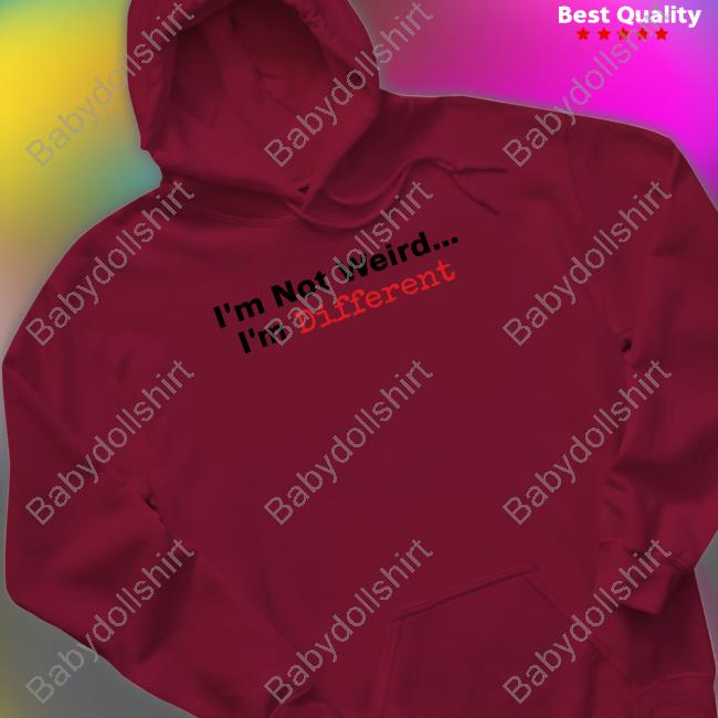 I'm Not Weird I'm Different Tee Shirt
