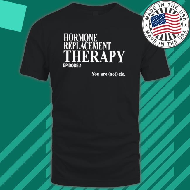 Official Hormone Replacement Therapy Episode 1 Long Sleeve Shirt Official Hormone Replacement Therapy Episode 1 Hooded Sweatshirt