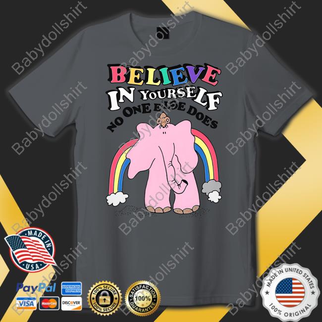 Goodshirts Believe In Yourself No One Else Does Shirt