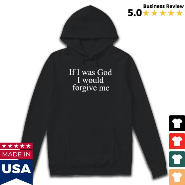 Official If I Was God I Would Forgive Me Tee
