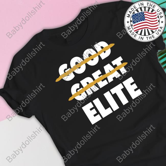 Good Great Elite T Shirt