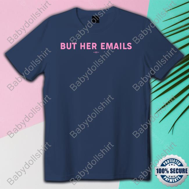 But Her Emails T Shirt