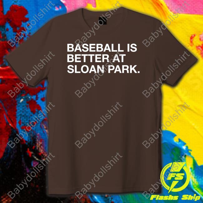Baseball Is Better At Sloan Park Tee Shirts