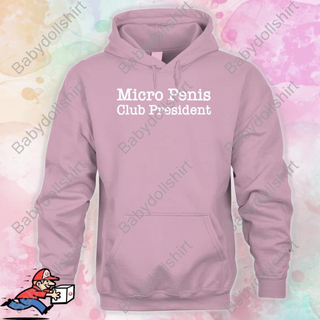 Micro Penis Club President Hoodie Official Micro Penis Club President Shirt