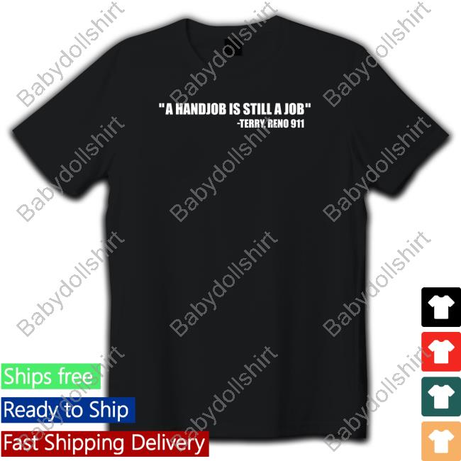 Swardsonshirts Merch A Handjob Is Still A Job Terry Reno 911 Shirts Nick Swardson