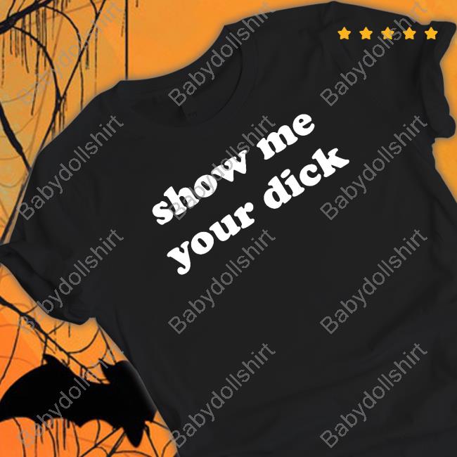 Official Shirts That Go Hard Show Me Your Dick Hoodie