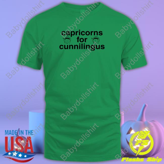 Capricorns For Cunnilingus Tee Shirt Shirts That Go Hard Capricorns For Cunnilingus Tee Shirts Shirts That Go Hard