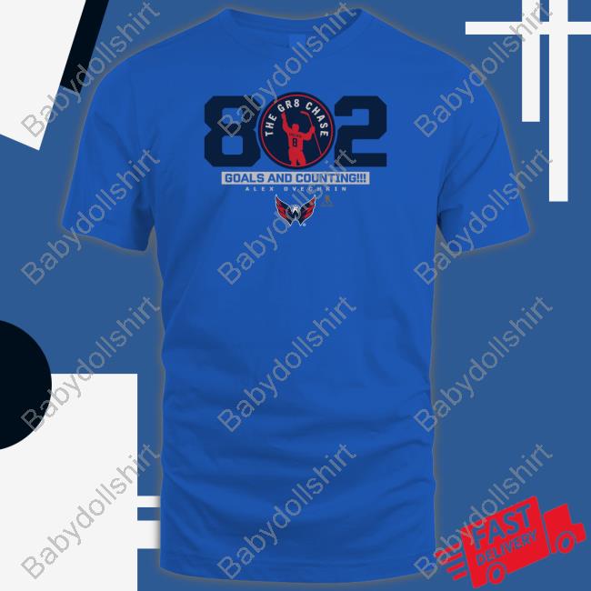 The Gr8 Chase Goals And Counting Alex Ovechkin Shirt Alex Ovechkin’S 802Nd Goal