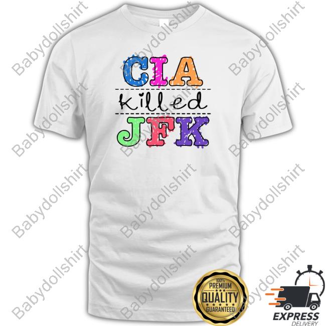 Shirts That Go Hard Cia Killed Jfk Shirt Goodshirts Merch Shirts That Go Hard Cia Killed Jfk Shirt Goodshirts