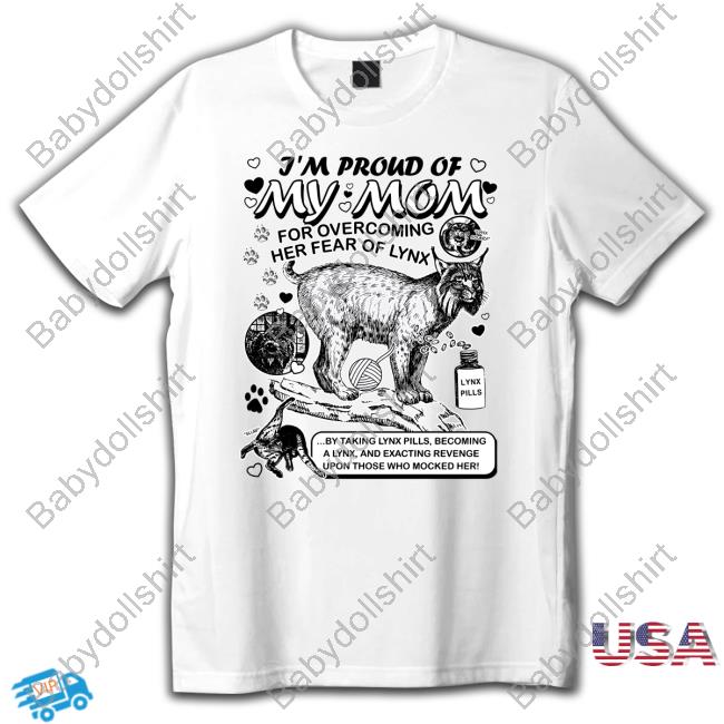 Shirts That Go Hard I'm Proud Of My Mom For Overcoming Her Fear Of Lynx Shirt