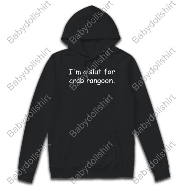 I'm A Slut For Crab Rangoon Sweatshirt Shirts That Go Hard I'm A Slut For Crab Rangoon Long Sleeve