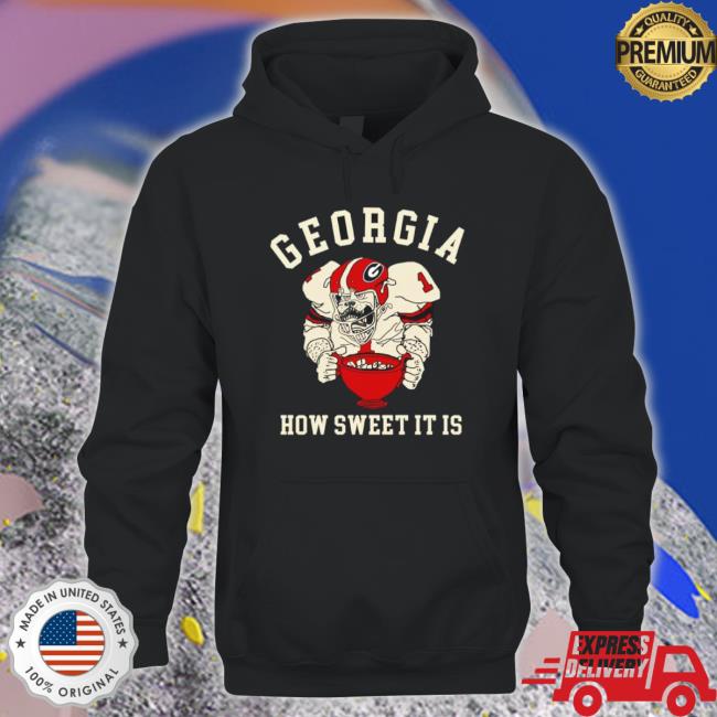 Nice How Sweet It Is Georgia Bulldogs Football Hooded Sweatshirt Nice How Sweet It Is Georgia Bulldogs Football Shirt