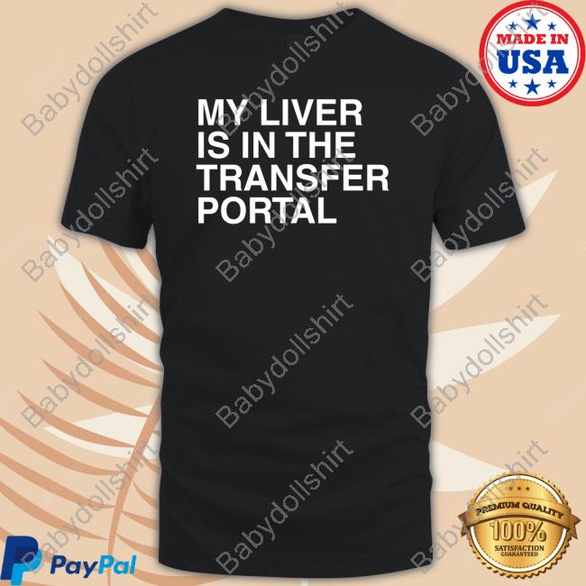 Official My Liver Is In The Transfer Portal Shirts