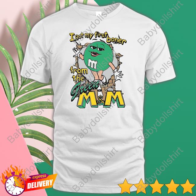 The Good Shirts I Got My First Boner From The Green M & M Shirt