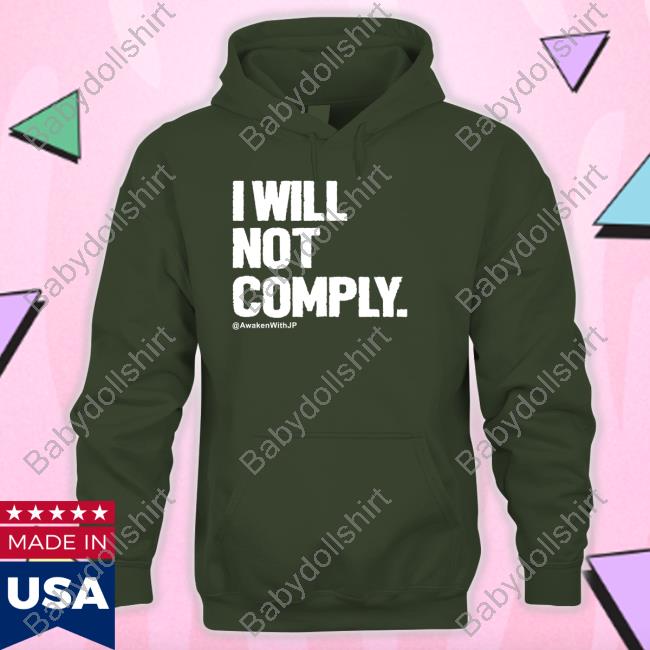 I Will Not Comply Tee Shirt Awakenwithjp Merch I Will Not Comply Shirts