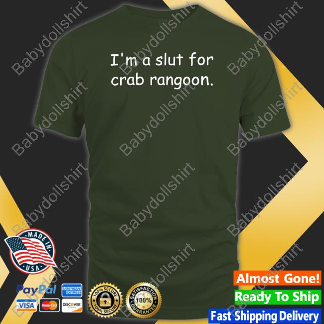 I'm A Slut For Crab Rangoon Sweatshirt Shirts That Go Hard I'm A Slut For Crab Rangoon Sweatshirt