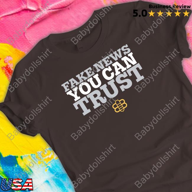 Babylon Bee Merch Fake News You Can Trust Tee Shirt