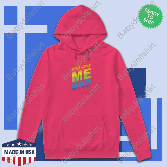Kiss Me Bro Tee Shirt Official Wicked Naughty Store Kiss Me Bro Sweatshirt Wicked Naughty Apparel