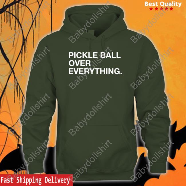 Pickle Ball Over Everything Shirt