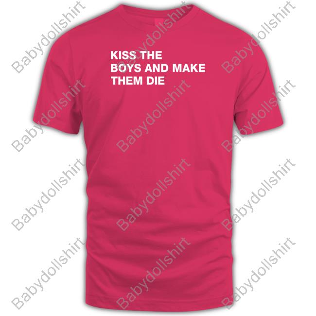 Kiss The Boys And Make Them Die T Shirt