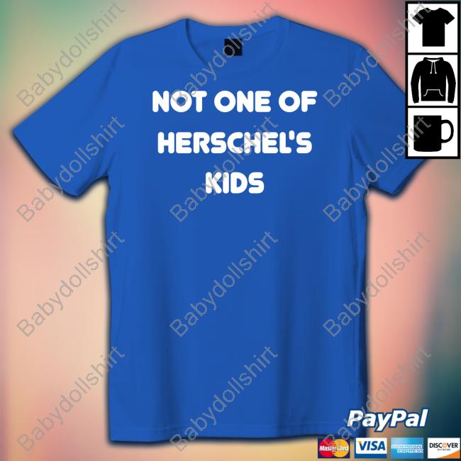 Not One of Herschel's Kids Shirt Hofstetter Obilia Merch Steve Hofstetter Jojofromjerz