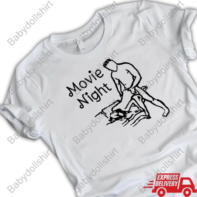 Shirtsthtgohard Shirts That Go Hard Movie Night Shirt