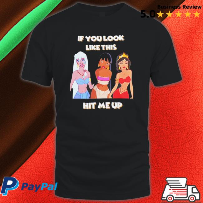 Disney Princess If You Look Like This Hit Me Up T-shirt Disney Princess If You Look Like This Hit Me Up Sweatshirts
