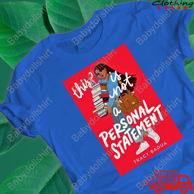 Tracy Badua This Is Not A Personal Statement Tee Shirt Official This Is Not A Personal Statement Shirts