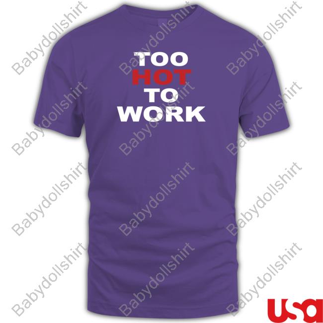 Too Hot To Work Shirts Urban Outfitters Merch Too Hot To Work Shirt Christinaloel