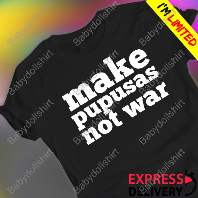 Make Pupusas Not War El Salvador T-Shirt Stacy Herbert