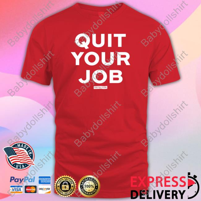 Defector Store Quit Your Job Shirt Quit Your Job Sweatshirt