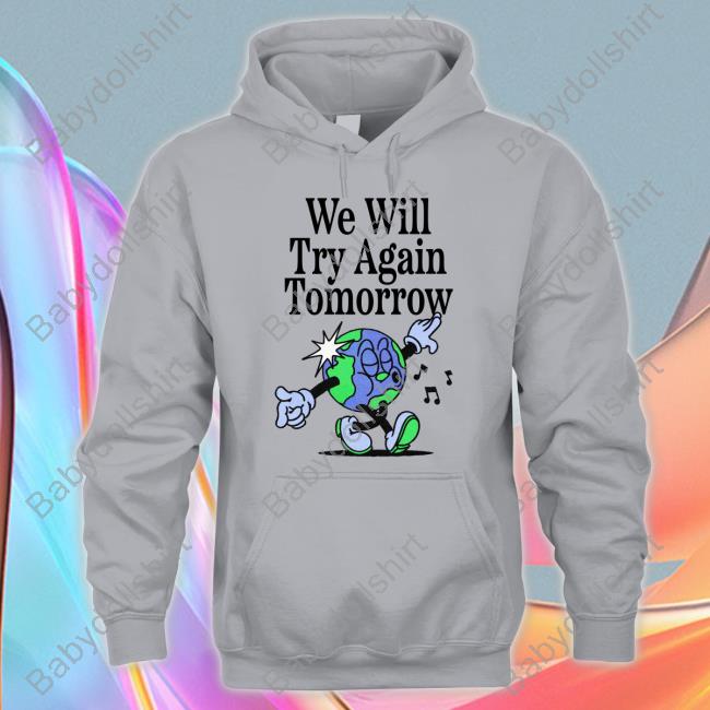 We Will Try Again Tomorrow T-Shirt