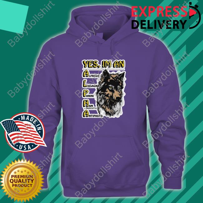 Yes, I'm An Alpha male Shirt