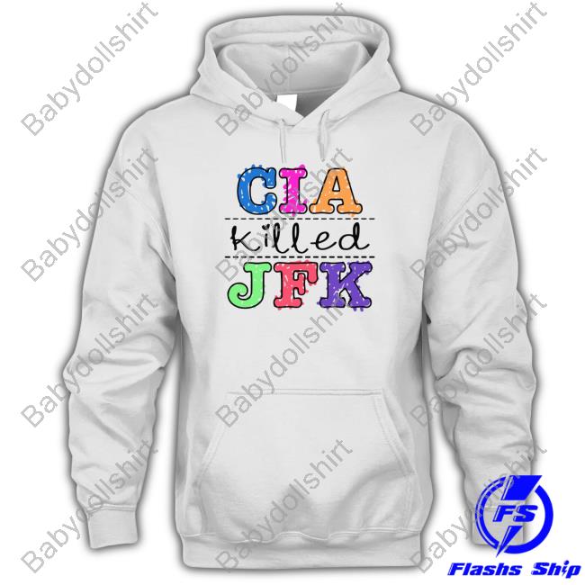 Shirts That Go Hard Cia Killed Jfk Shirt Goodshirts Merch Official Cia Killed Jfk Shirt